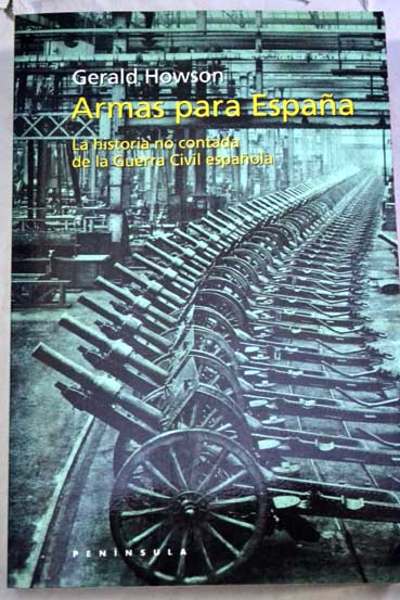 Armas para Espaa la historia no contada de la guerra civil espaola / Gerald Howson