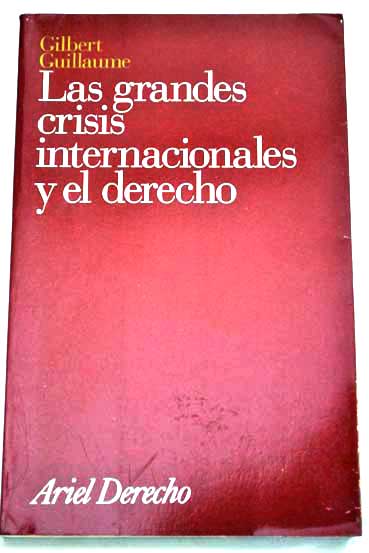 Las grandes crisis internacionales y el derecho / Gilbert Guillaume