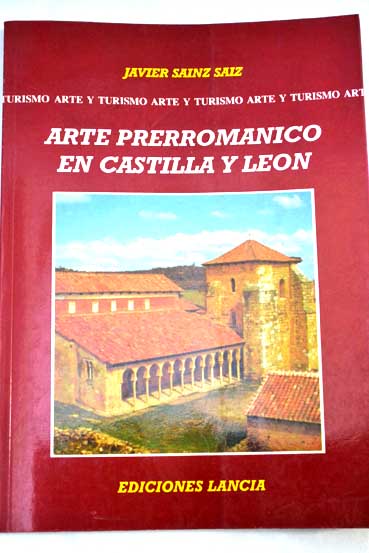 El arte prerromnico en Castilla y Len / Javier Sinz Siz