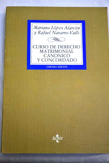 Curso de derecho matrimonial cannico y concordado / Mariano Lpez Alarcn