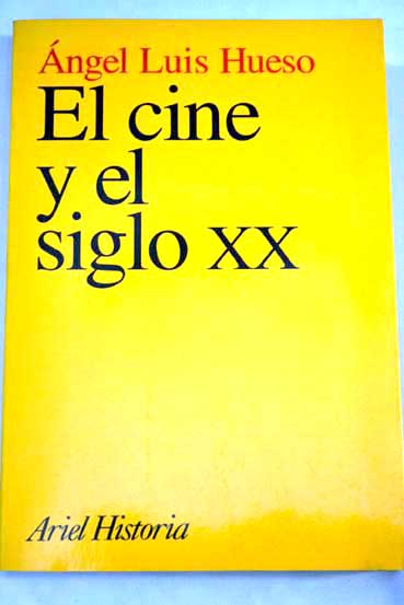 El cine y el siglo XX / ngel Luis Hueso
