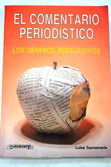 El comentario periodístico los géneros persuasivos / Luisa Santamaría Suárez