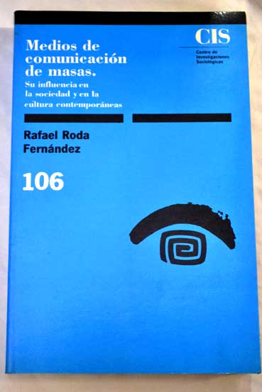 Medios de comunicacin de masas su influencia en la sociedad y en la cultura contemporneas / Rafael Roda Fernndez