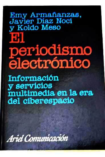 El periodismo electrónico información y servicios multimedia en la era del ciberespacio / Emy Armañanzas