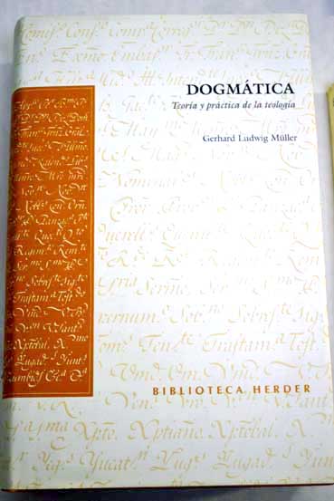 Dogmática teoría y práctica de la teología / Gerhard Ludwig Müller