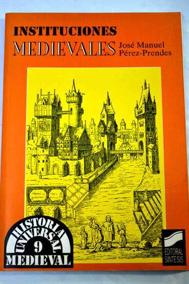 Instituciones medievales / Jos Manuel Prez Prendes y Muoz de Arraco
