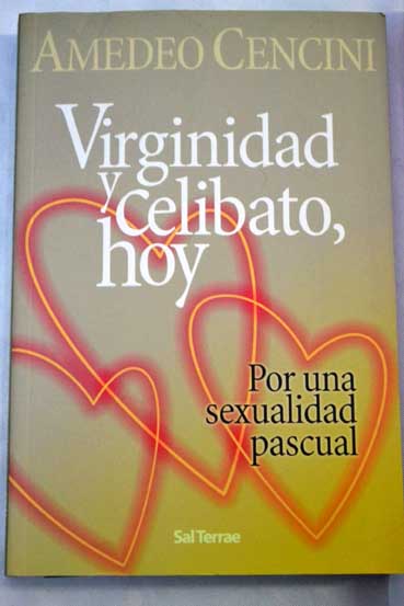 Virginidad y celibato hoy por una sexualidad pascual / Amedeo Cencini