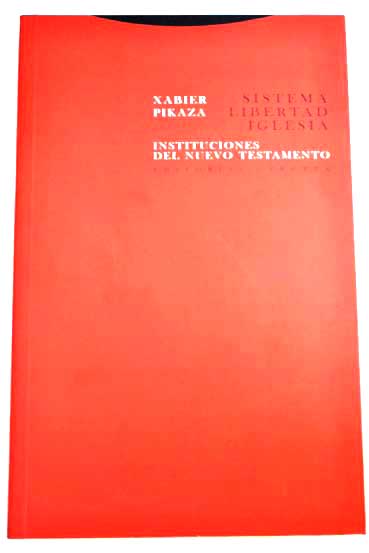 Sistema libertad iglesia instituciones del Nuevo Testamento / Xabier Pikaza