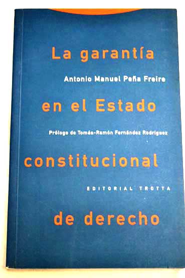 La garanta en el Estado constitucional de derecho / Antonio Manuel Pea Freire