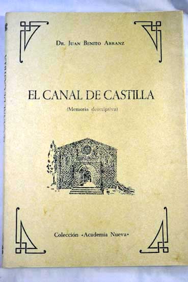 El Canal de Castilla memoria descriptiva / Juan Benito Arranz