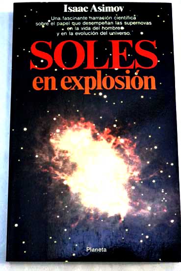 Soles en explosin los secretos de las supernovas / Isaac Asimov