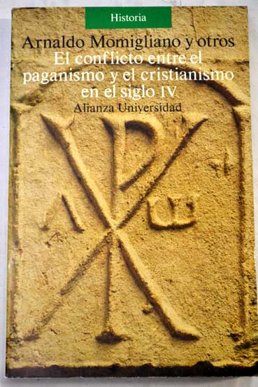 El conflicto entre el paganismo y el cristianismo en el siglo IV / Arnaldo Momigliano y otros