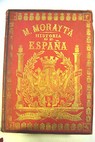 Historia general de Espaa desde los tiempos antehistricos hasta nuestros das tomo 3 / Miguel Morayta