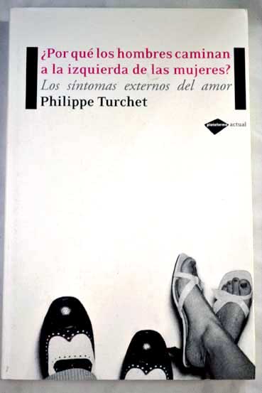 Por qu los hombres caminan a la izquierda de las mujeres los sntomas externos del amor / Philippe Turchet