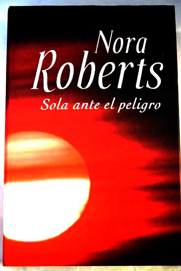 Sola ante el peligro / Nora Roberts