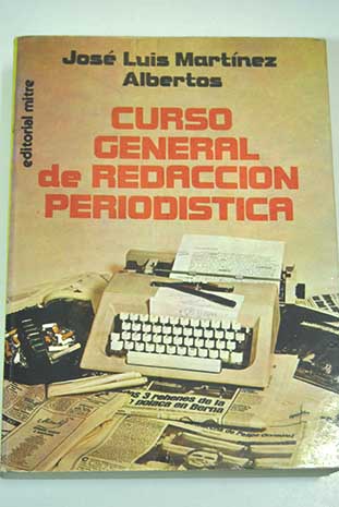 Curso general de redaccin periodstica / Jos Luis Martnez Albertos