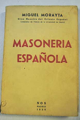 Masonera espaola Pginas de su historia / Miguel Morayta