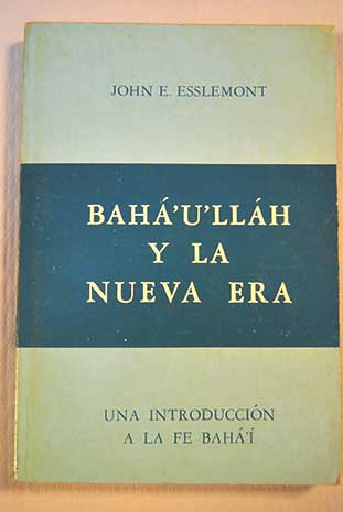 Bahá u lláh y la nueva era una introducción de la fe Baha i / J E Esslemont