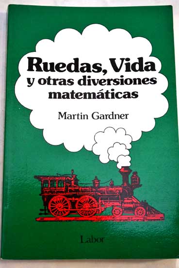 Ruedas vida y otras diversiones matemticas / Martin Gardner