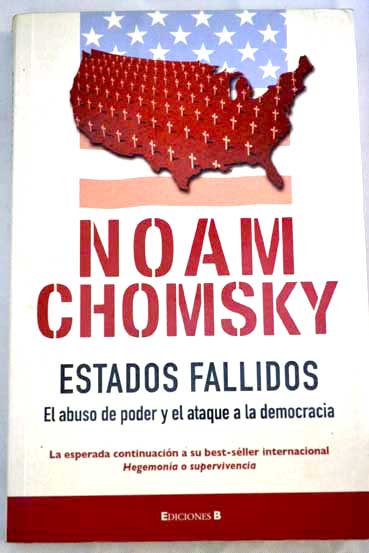 Estados fallidos el abuso de poder y el ataque a la democracia / Noam Chomsky