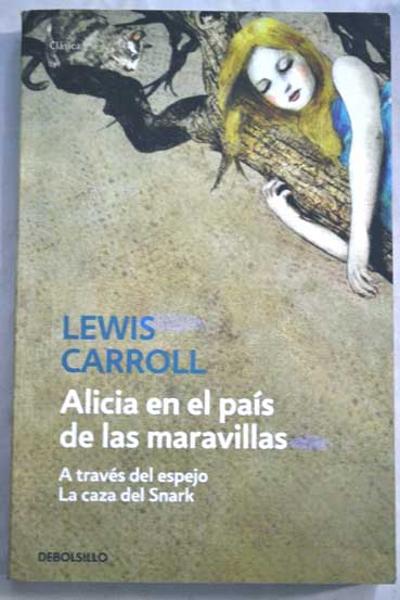 Alicia en el pas de las maravillas A travs del espejo La caza del Snark / Lewis Carroll