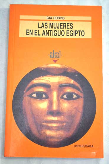 Las mujeres en el antiguo Egipto / Gay Robins