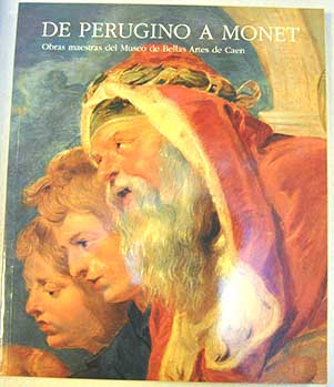 De Perugino a Monet obras maestras del Museo de Bellas Artes de Caen / Alain Tapié