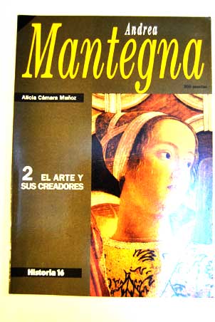 Andrea Mantegna El arte y sus creadores vol 2 / alicia Cmara Muoz