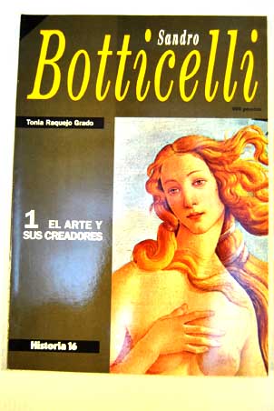 Sandro Botticelli El arte y sus creadores vol 1 / Tonia Raquejo Grado