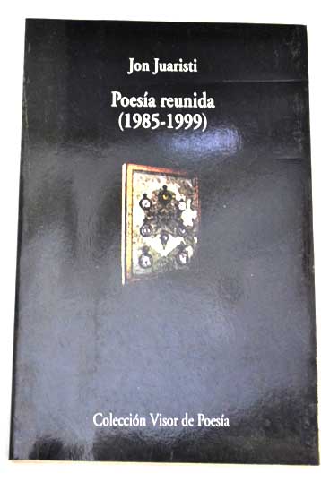 Poesa reunida 1985 1999 / Jon Juaristi