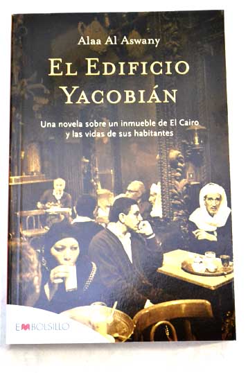 El edificio Yacobian una novela sobre un inmueble de El Cairo y las vidas de sus habitantes / Alaa Al Aswany
