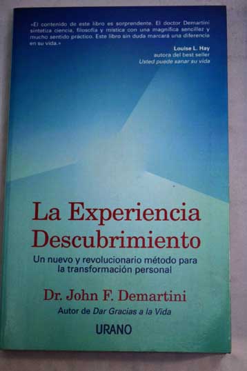 La experiencia descubrimiento un nuevo y revolucionario mtodo para la transformacin personal / John F Demartini
