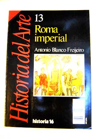 Roma imperial Historia del arte vol 13 / Antonio Blanco Freijeiro