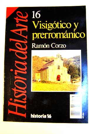 Visigtico y prerromnico Historia del arte vol 16 / Ramn Corzo Snchez