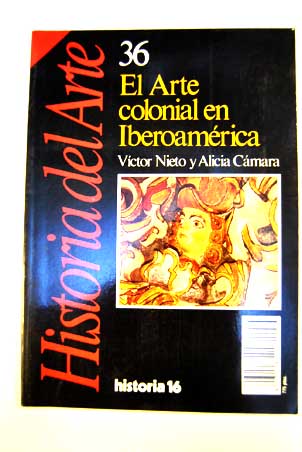 Arte colonial en Iberoamrica Historia del arte vol 36 / Vctor Nieto Alcaide