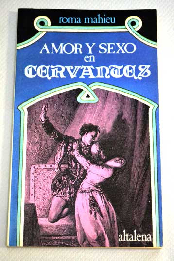 Amor y sexo en Cervantes Don Quijote y Novelas ejemplares / Miguel de Cervantes Saavedra
