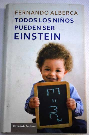 Todos los nios pueden ser Einstein un mtodo edicaz para motivar la inteligencia / Fernando Alberca de Castro