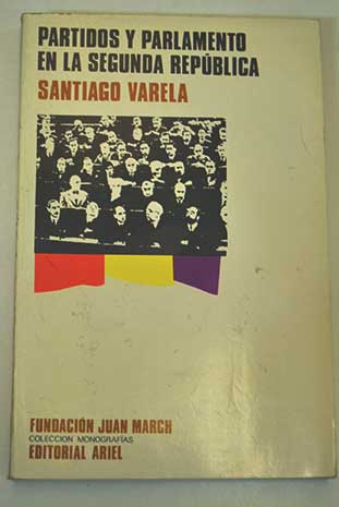 Partidos y parlamento en la II Repblica Espaola / Santiago Varela Daz