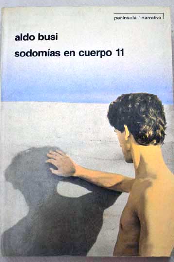 Sodomas en cuerpo 11 no viaje no sexo y escritura / Aldo Busi