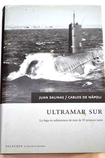 Ultramar sur la fuga en submarinos de ms de 50 jerarcas nazis / Juan Salinas