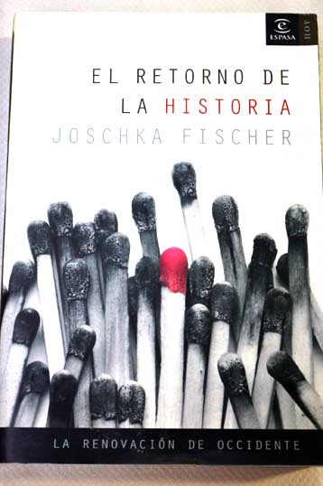 El retorno de la historia la renovacin de occidente / Joschka Fischer
