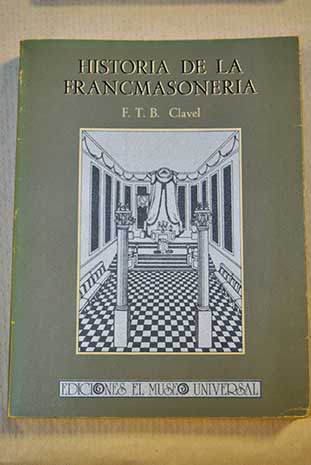 Historia de la francmasonera / F T B Clavel