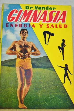 Energa y salud por la gimnasia / Adrianus Vander