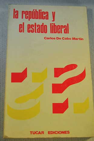 La repblica y el estado liberal / Carlos de Cabo Martn