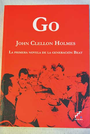 Go La primera novela de la generación Beat / John Clellon Holmes