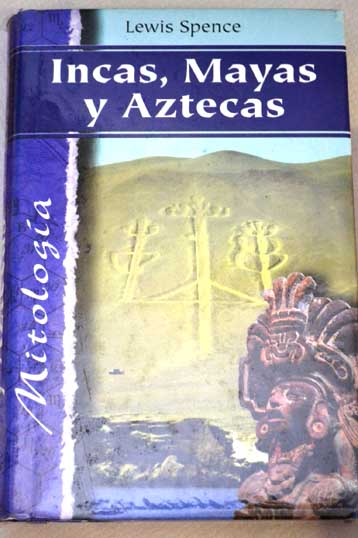 Incas mayas y aztecas / Lewis Spence