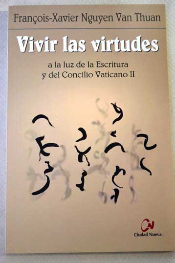 Vivir las virtudes a la luz de la Escritura y del Concilio Vaticano II / François Xavier Nguyen Van Thuan