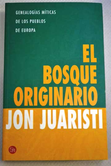 El bosque originario genealogas mticas de los pueblos de Europa / Jon Juaristi
