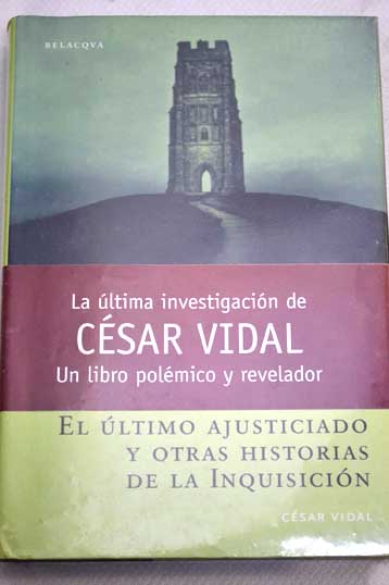 El ltimo ajusticiado y otras historias de la Inquisicin / Csar Vidal