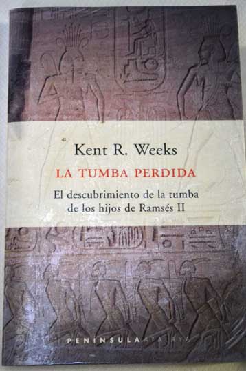 La tumba perdida el descubrimiento de la tumba de los hijos de Ramss II / Kent R Weeks